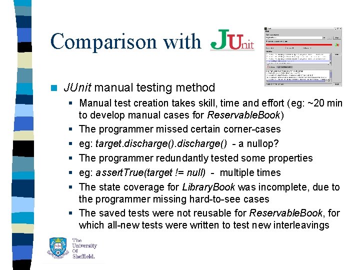 Comparison with n JUnit manual testing method § Manual test creation takes skill, time Comparison with n JUnit manual testing method § Manual test creation takes skill, time