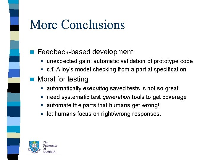 More Conclusions n Feedback-based development § unexpected gain: automatic validation of prototype code § More Conclusions n Feedback-based development § unexpected gain: automatic validation of prototype code §