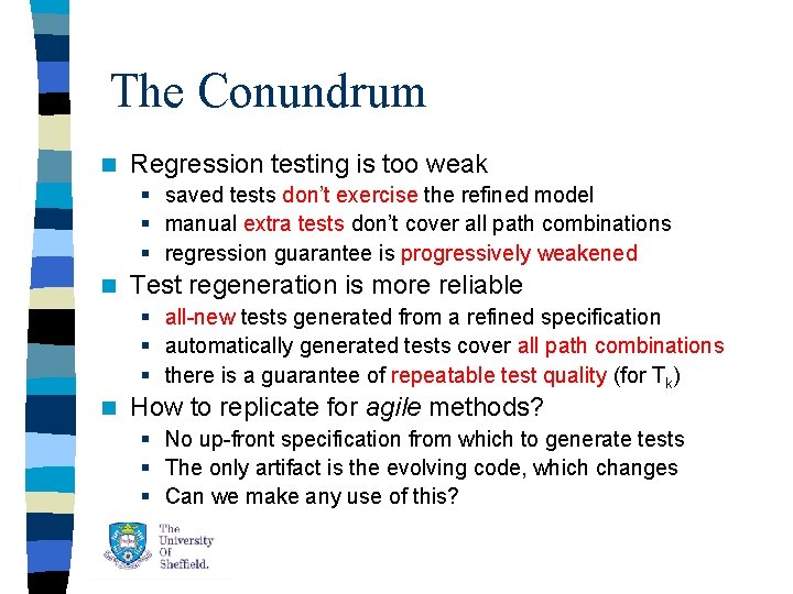 The Conundrum n Regression testing is too weak § saved tests don’t exercise the The Conundrum n Regression testing is too weak § saved tests don’t exercise the