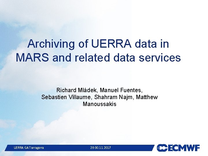 Archiving of UERRA data in MARS and related data services Richard Mládek, Manuel Fuentes,