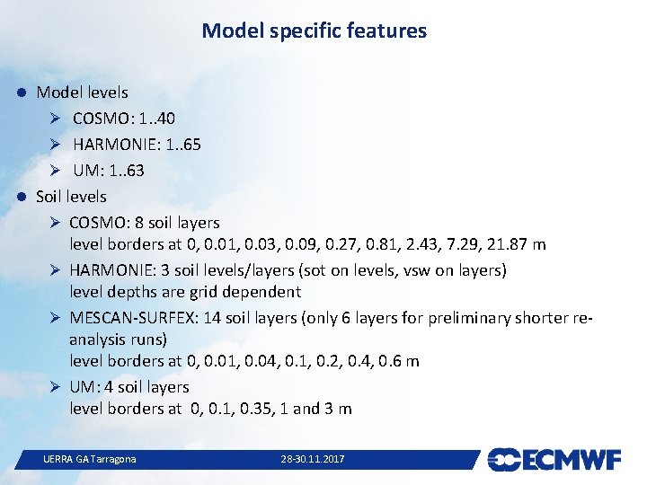 Model specific features Model levels Ø COSMO: 1. . 40 Ø HARMONIE: 1. .