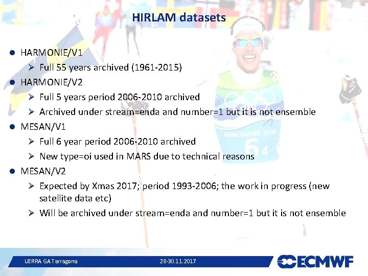 HIRLAM datasets HARMONIE/V 1 Ø Full 55 years archived (1961 -2015) HARMONIE/V 2 Ø