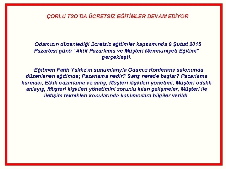 ÇORLU TSO'DA ÜCRETSİZ EĞİTİMLER DEVAM EDİYOR Odamızın düzenlediği ücretsiz eğitimler kapsamında 9 Şubat 2015