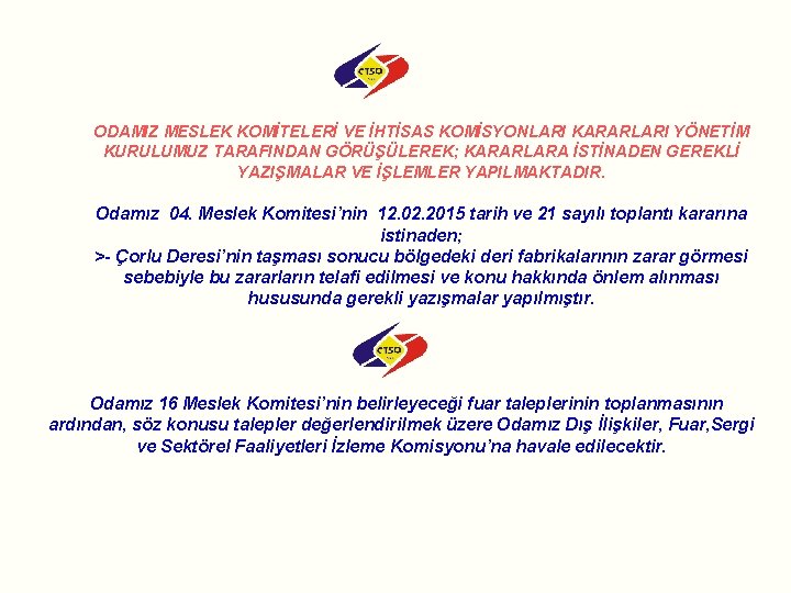 ODAMIZ MESLEK KOMİTELERİ VE İHTİSAS KOMİSYONLARI KARARLARI YÖNETİM KURULUMUZ TARAFINDAN GÖRÜŞÜLEREK; KARARLARA İSTİNADEN GEREKLİ