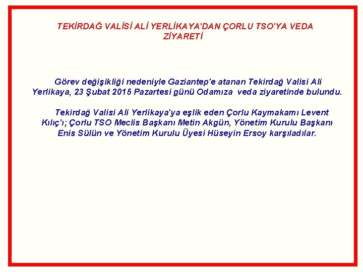 TEKİRDAĞ VALİSİ ALİ YERLİKAYA'DAN ÇORLU TSO'YA VEDA ZİYARETİ Görev değişikliği nedeniyle Gaziantep'e atanan Tekirdağ