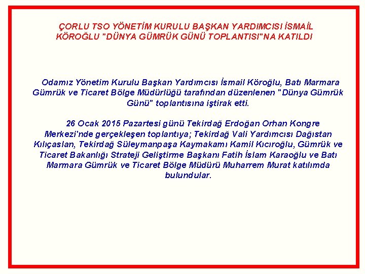 ÇORLU TSO YÖNETİM KURULU BAŞKAN YARDIMCISI İSMAİL KÖROĞLU "DÜNYA GÜMRÜK GÜNÜ TOPLANTISI"NA KATILDI Odamız