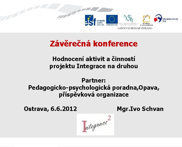 Závěrečná konference Hodnocení aktivit a činností projektu Integrace na druhou Partner: Pedagogicko-psychologická poradna, Opava,