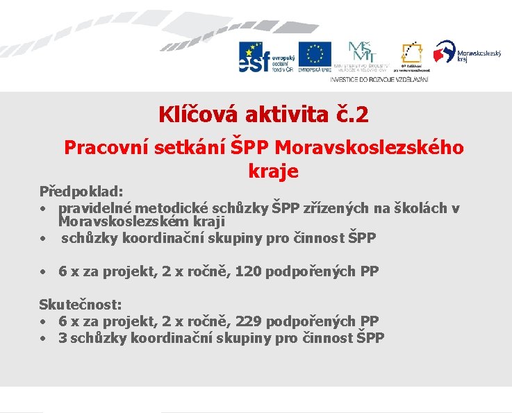 Klíčová aktivita č. 2 Pracovní setkání ŠPP Moravskoslezského kraje Předpoklad: • pravidelné metodické schůzky