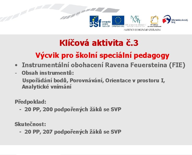 Klíčová aktivita č. 3 Výcvik pro školní speciální pedagogy • Instrumentální obohacení Ravena Feuersteina