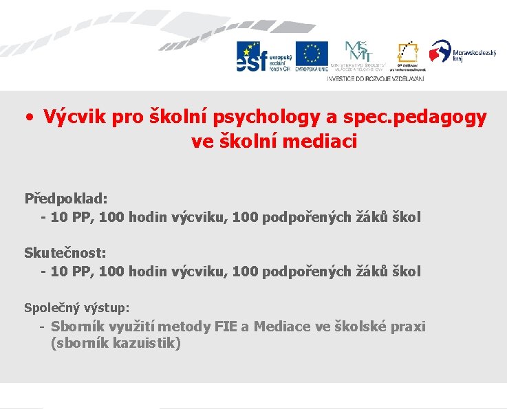  • Výcvik pro školní psychology a spec. pedagogy ve školní mediaci Předpoklad: -