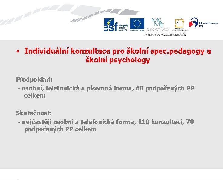  • Individuální konzultace pro školní spec. pedagogy a školní psychology Předpoklad: - osobní,