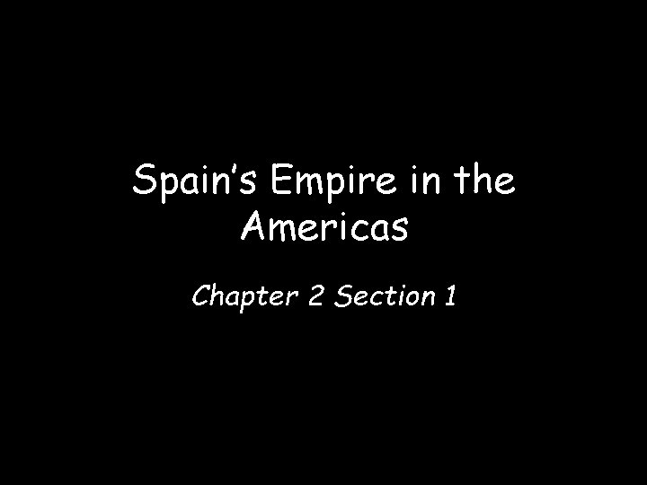 Spain’s Empire in the Americas Chapter 2 Section 1 