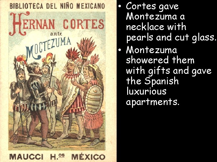  • Cortes gave Montezuma a necklace with pearls and cut glass. • Montezuma
