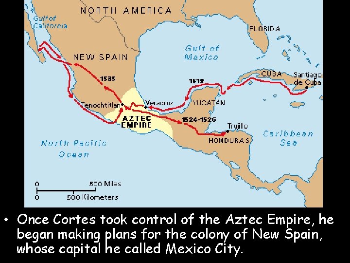  • Once Cortes took control of the Aztec Empire, he began making plans