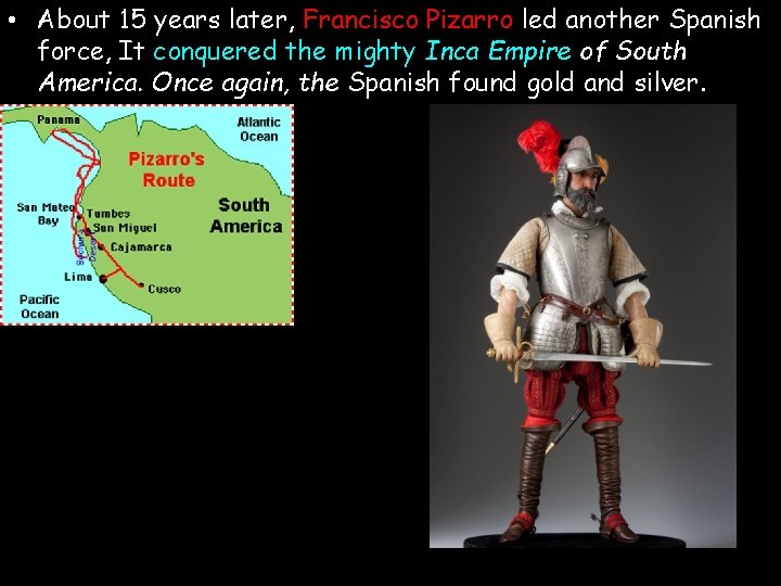  • About 15 years later, Francisco Pizarro led another Spanish force, It conquered