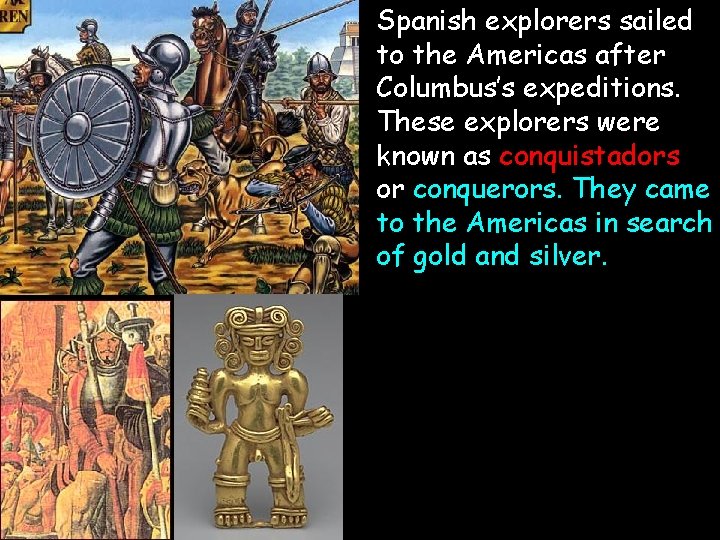  • Spanish explorers sailed to the Americas after Columbus’s expeditions. These explorers were