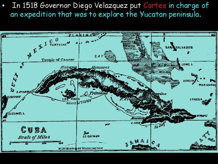  • In 1518 Governor Diego Velazquez put Cortes in charge of an expedition