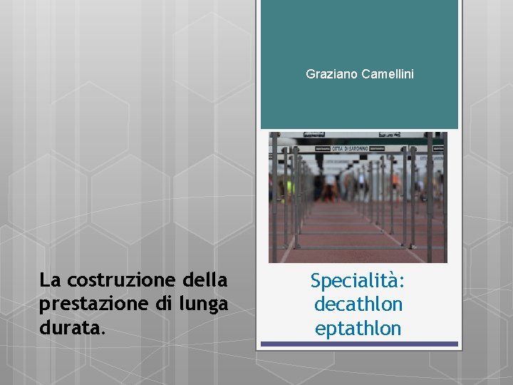 Graziano Camellini La costruzione della prestazione di lunga durata. Specialità: decathlon eptathlon 