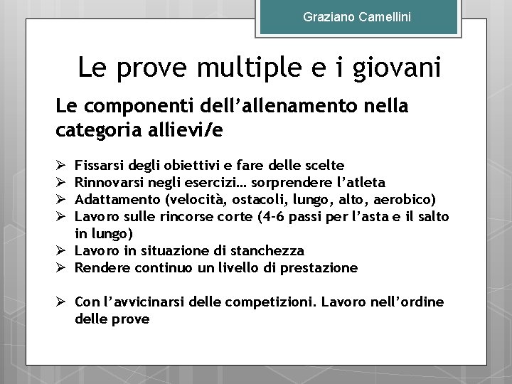 Graziano Camellini Le prove multiple e i giovani Le componenti dell’allenamento nella categoria allievi/e