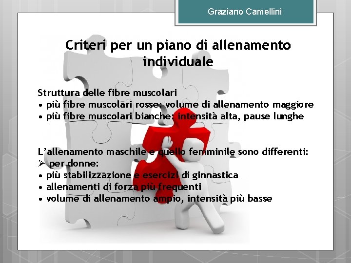 Graziano Camellini Criteri per un piano di allenamento individuale Struttura delle fibre muscolari •