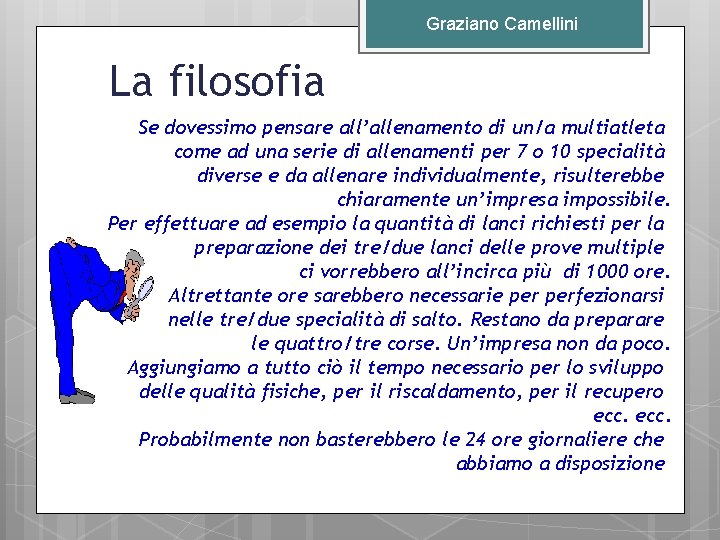 Graziano Camellini La filosofia Se dovessimo pensare all’allenamento di un/a multiatleta come ad una