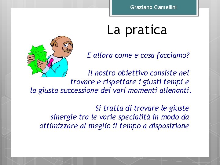 Graziano Camellini La pratica E allora come e cosa facciamo? Il nostro obiettivo consiste