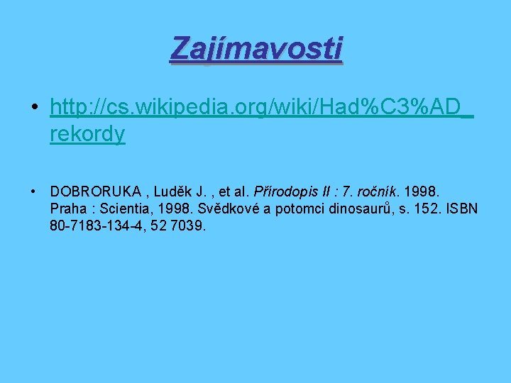Zajímavosti • http: //cs. wikipedia. org/wiki/Had%C 3%AD_ rekordy • DOBRORUKA , Luděk J. ,