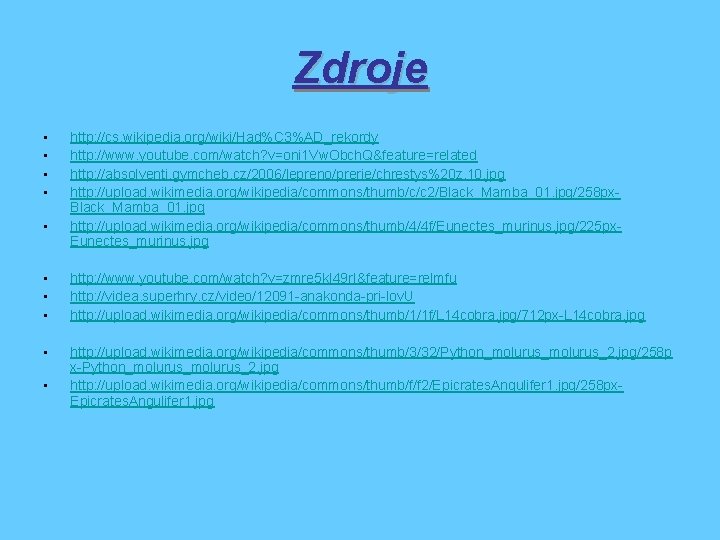 Zdroje • • • http: //cs. wikipedia. org/wiki/Had%C 3%AD_rekordy http: //www. youtube. com/watch? v=oni