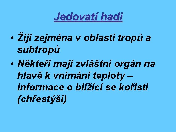 Jedovatí hadi • Žijí zejména v oblasti tropů a subtropů • Někteří mají zvláštní