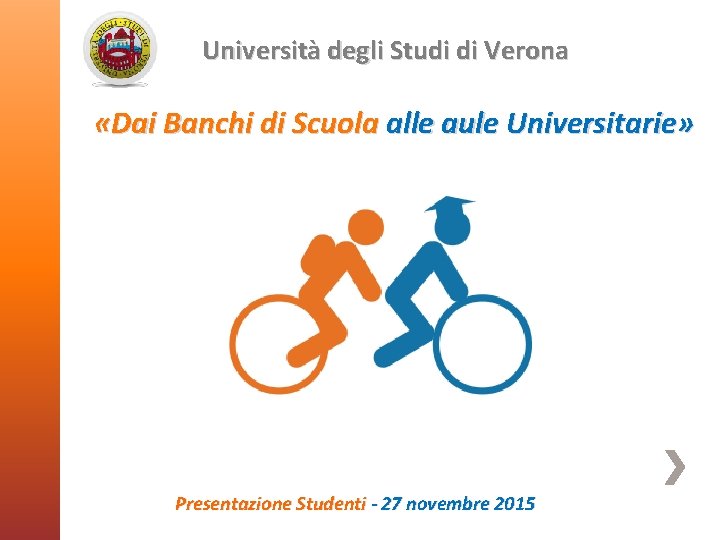 Università degli Studi di Verona «Dai Banchi di Scuola alle aule Universitarie» Presentazione Studenti