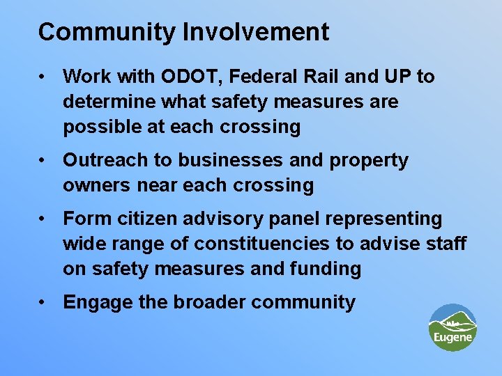 Community Involvement • Work with ODOT, Federal Rail and UP to determine what safety