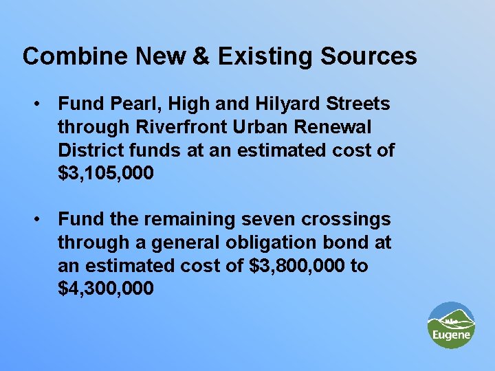 Combine New & Existing Sources • Fund Pearl, High and Hilyard Streets through Riverfront