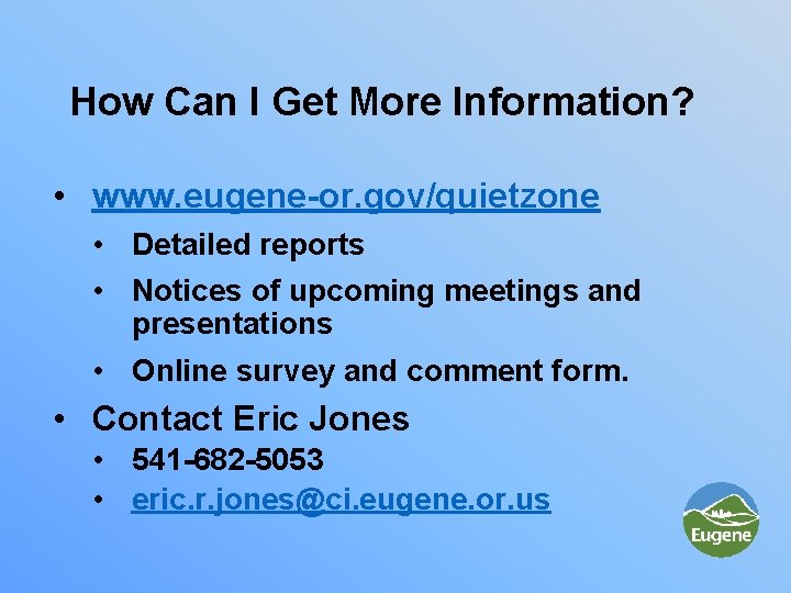 How Can I Get More Information? • www. eugene-or. gov/quietzone • Detailed reports •