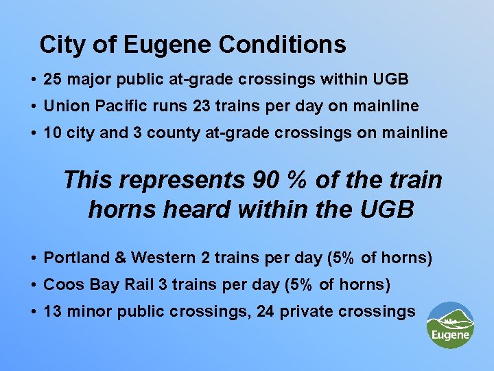 City of Eugene Conditions • 25 major public at-grade crossings within UGB • Union