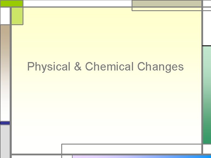 Physical & Chemical Changes 