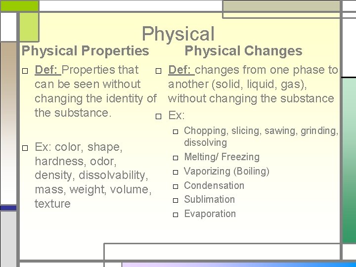 Physical Properties □ Def: Properties that □ can be seen without changing the identity