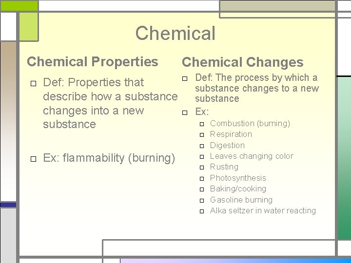 Chemical Properties Chemical Changes □ Def: The process by which a □ Def: Properties