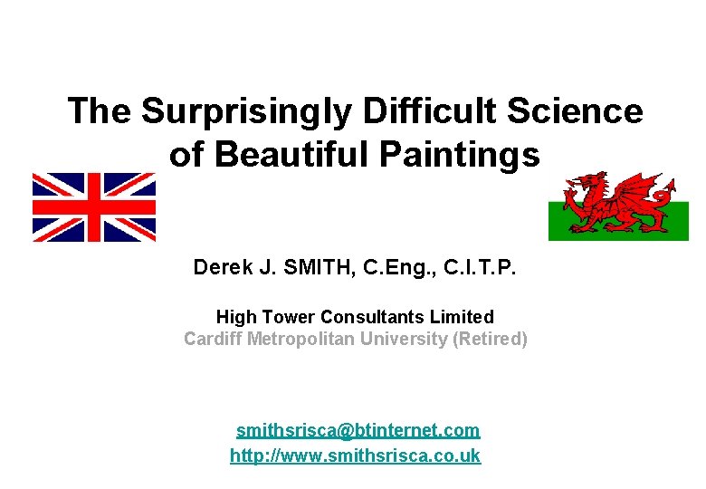 The Surprisingly Difficult Science of Beautiful Paintings Derek J. SMITH, C. Eng. , C.