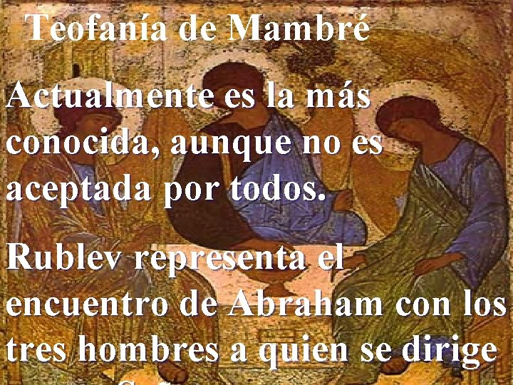 Teofanía de Mambré Actualmente es la más conocida, aunque no es aceptada por todos.