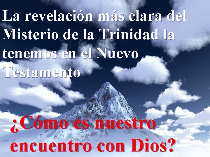 La revelación más clara del Misterio de la Trinidad la tenemos en el Nuevo