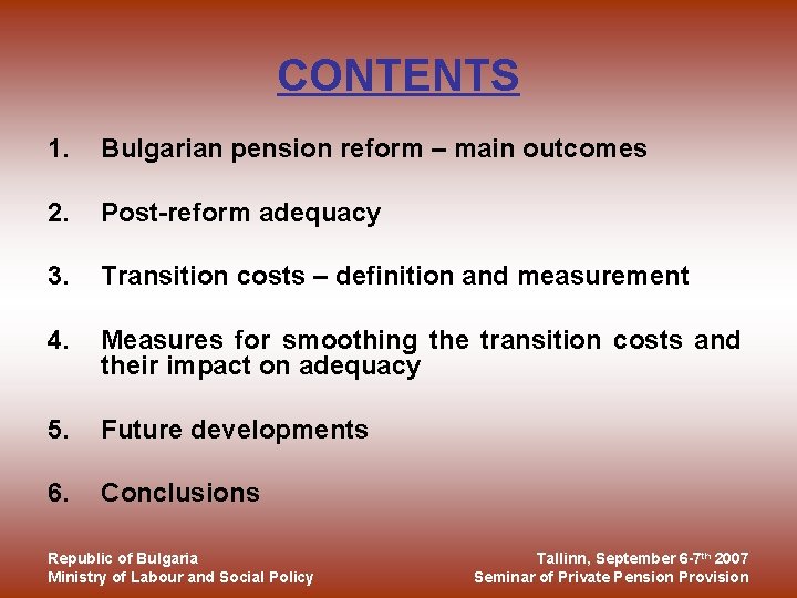 CONTENTS 1. Bulgarian pension reform – main outcomes 2. Post-reform adequacy 3. Transition costs