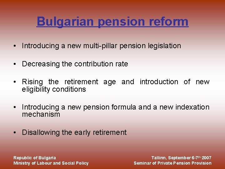 Bulgarian pension reform • Introducing a new multi-pillar pension legislation • Decreasing the contribution