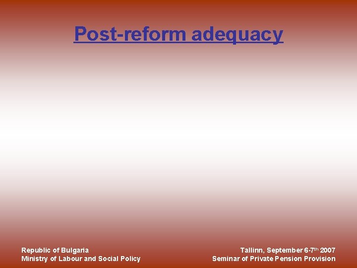 Post-reform adequacy Republic of Bulgaria Ministry of Labour and Social Policy Tallinn, September 6