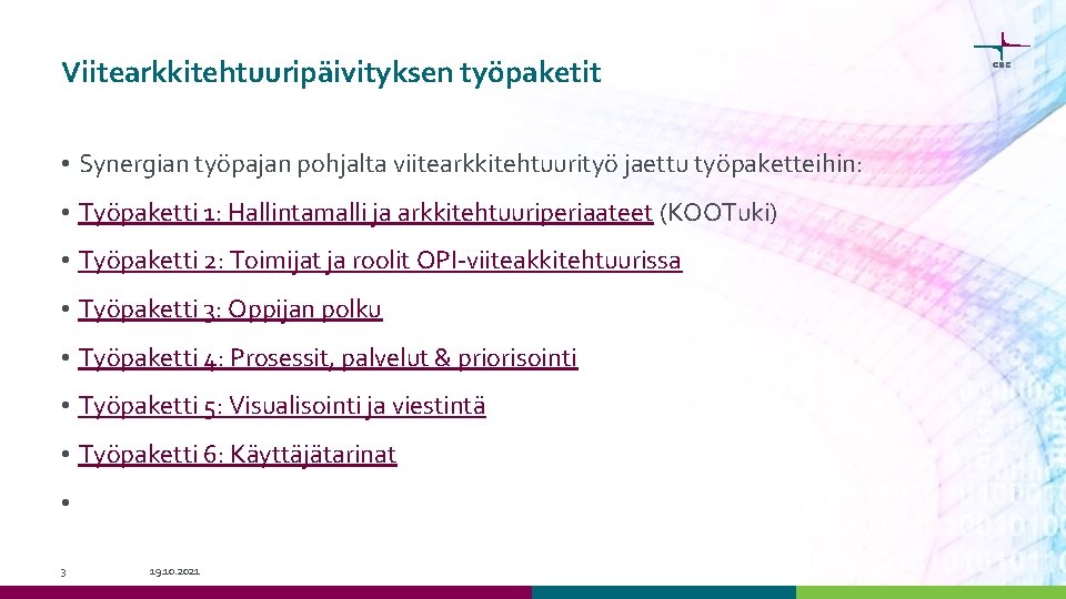 Viitearkkitehtuuripäivityksen työpaketit • Synergian työpajan pohjalta viitearkkitehtuurityö jaettu työpaketteihin: • Työpaketti 1: Hallintamalli ja