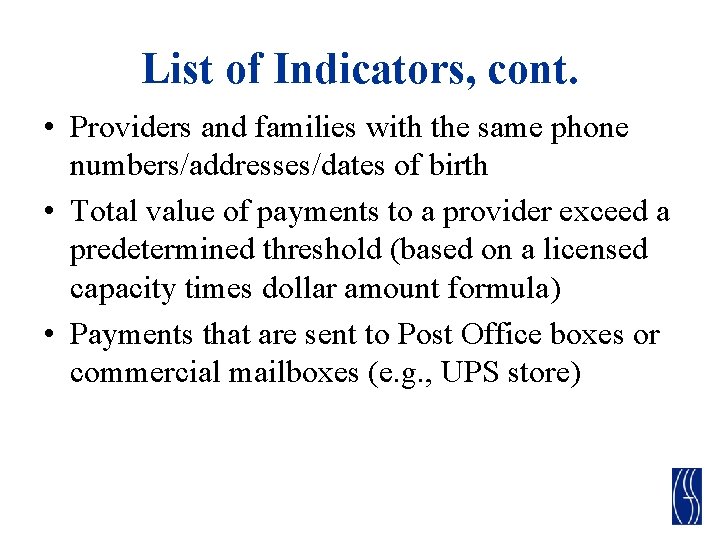 List of Indicators, cont. • Providers and families with the same phone numbers/addresses/dates of