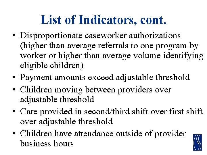 List of Indicators, cont. • Disproportionate caseworker authorizations (higher than average referrals to one