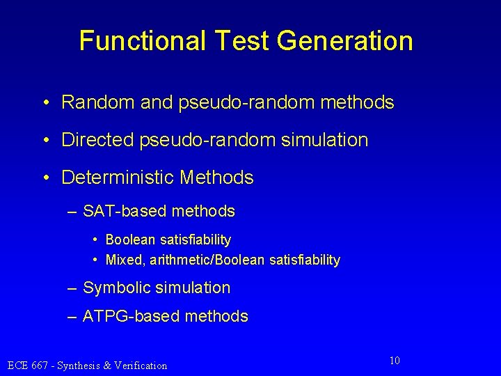 Functional Test Generation • Random and pseudo-random methods • Directed pseudo-random simulation • Deterministic