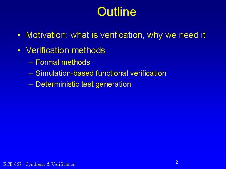 Outline • Motivation: what is verification, why we need it • Verification methods –