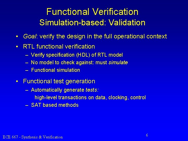 Functional Verification Simulation-based: Validation • Goal: verify the design in the full operational context