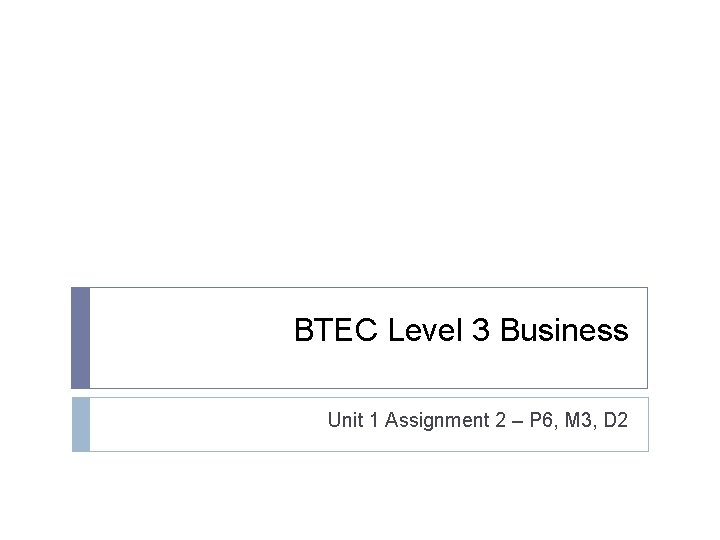 BTEC Level 3 Business Unit 1 Assignment 2 – P 6, M 3, D